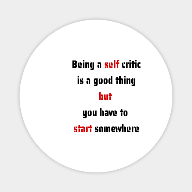 Being a self critic is a good thing but you have to start somewhere Magnet by fantastic-designs